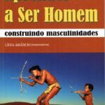 Aprender a Ser Homem. Construindo masculinidades