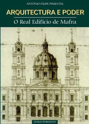 Arquitectura e Poder – O Real Edifício de Mafra