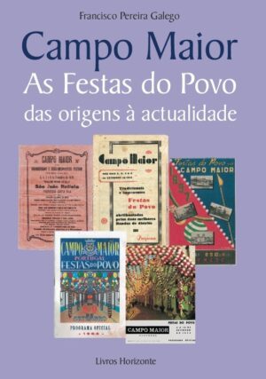 Campo Maior. As Festa do Povo das origens à actualidade
