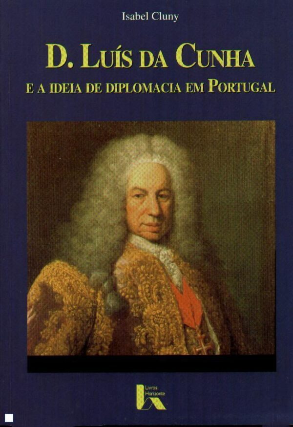 D. Luís da Cunha e a Ideia de Diplomacia em Portugal