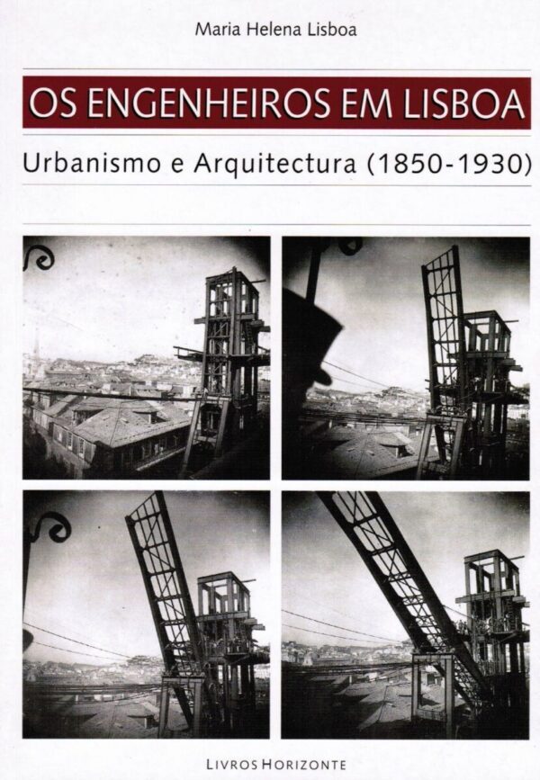 Os Engenheiros em Lisboa. Urbanismo e Arquitectura (1850-1930)