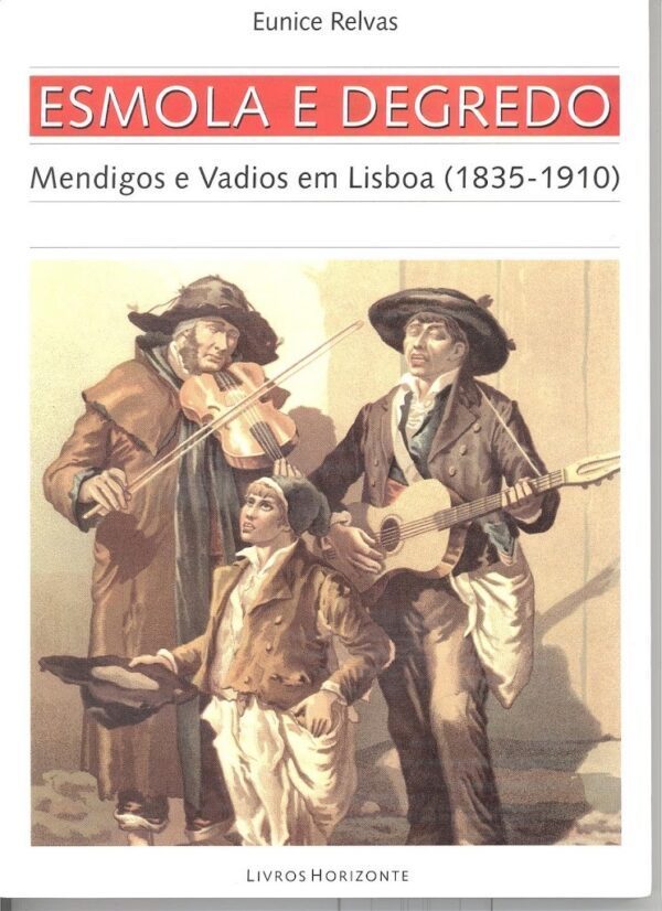 Esmola e Degredo. Mendigos e Vadios em Lisboa (1835-1910)