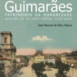 Guimarães. Património da Humanidade através do bilhete postal ilustrado