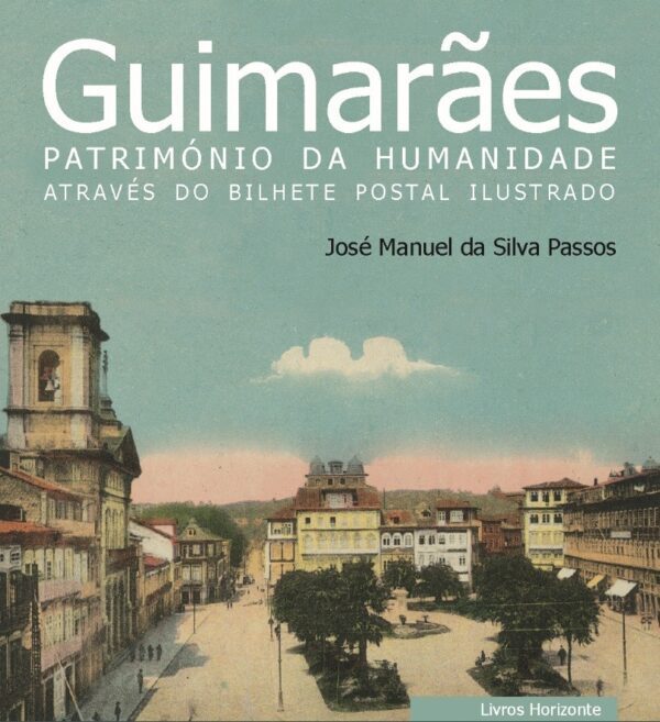 Guimarães. Património da Humanidade através do bilhete postal ilustrado