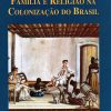 Sexualidade, Família e Religião na Colonização do Brasil