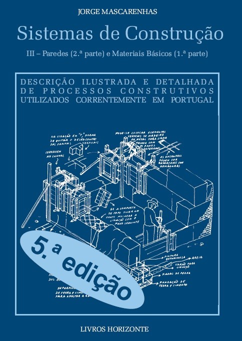 Sistemas de Construção III – Paredes (2.ª parte) e Materiais Básicos (1.ª parte), 5.ª ed.