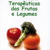 Virtudes Terapeuticas das Frutas e Legumes