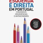 Esquerda e Direita em Portugal - Consensos, Divergências e Antagonismos