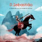 D. Sebastião - O Menino Que Foi Rei de Portugal aos Três Anos