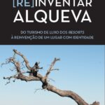 [Re]inventar Alqueva - Do turismo de luxo dos resorts à reinvenção de um lugar com identidade