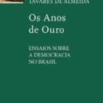 Os Anos de Ouro: Ensaios sobre a Democracia no Brasil