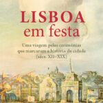 Lisboa em Festa - Uma viagem pelas cerimónias que marcaram a história da cidade (sécs. XII-XIX)