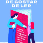 A Arte de Gostar de Ler - Ousar refletir e apontar soluções práticas para a leitura